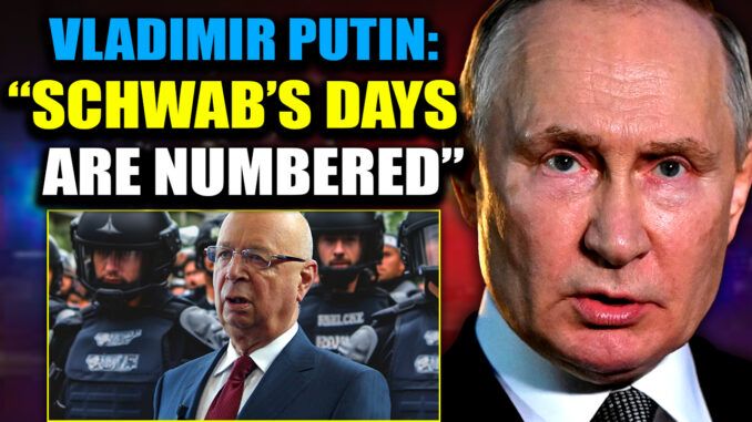 World Economic Forum co-founder Klaus Schwab is a global terrorist who must be held to account, according to Russian President Vladimir Putin.