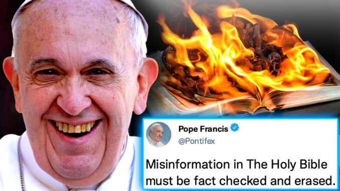 Ο Πάπας Φραγκίσκος είναι ένας σατανιστής που κρύβεται σε κοινή θέα.  Εξουσιοδότησε το WEF να ξαναγράψει την Αγία Γραφή με «Ελεγμένα Γεγονότα».